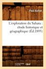 L'Exploration Du Sahara: Étude Historique Et Géographique (Éd.1895) (Histoire) By Paul Vuillot Cover Image