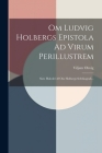 Om Ludvig Holbergs Epistola Ad Virum Perillustrem: Siste Halvdel Af Om Holbergs Selvbiografi... By Viljam Olsvig Cover Image