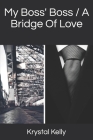My Boss' Boss / A Bridge Of Love By Krystal A. Kelly Cover Image