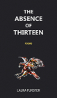 The Absence of Thirteen: Poems By Laura Furster Cover Image
