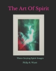 The Art Of Spirit: Water Scrying Images By Philip R. Wyatt By Philip R. Wyatt Cover Image