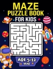 Maze Puzzle Book for Kids age 5-12 years: Activity Book for Kids (Maze Books for Kids) with coloring pages By Pink Rose Press Cover Image