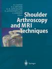 Shoulder Arthroscopy and MRI Techniques Cover Image