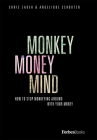 Monkey Money Mind: How to Stop Monkeying Around with Your Money By Chris Zadeh, Angelique Schouten Cover Image