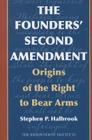 The Founders' Second Amendment: Origins of the Right to Bear Arms By Stephen P. Halbrook Cover Image