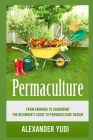 Permaculture: From Farming to Gardening: The Beginners Guide to Permaculture Design Cover Image
