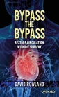 Bypass the Bypass: RESTORE CIRCULATION WITHOUT SURGERY (Revised Edition): RESTORE CIRCULATION WITHOUT SURGERY Cover Image
