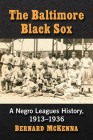 The Baltimore Black Sox: A Negro Leagues History, 1913-1936 By Bernard McKenna Cover Image
