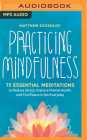 Practicing Mindfulness: 75 Essential Meditations for Finding Peace in the Everyday By Matthew Sockolov, Daniel Henning (Read by) Cover Image