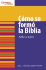 Cómo Se Formó La Biblia: How the Bible Was Formed (Conozca su Biblia) By Ediberto Lopez Cover Image