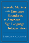 Prosodic Markers and Utterance Boundaries in American Sign Language Interpretation (Gallaudet Studies In Interpret #5) By Brenda Nicodemus Cover Image