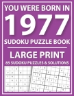 You Were Born in 1977: Sudoku Puzzle Book: Exciting Sudoku Puzzle Book For Adults And More With Solution By Tansian Jonson Publishing Cover Image