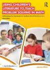 Using Children's Literature to Teach Problem Solving in Math: Addressing the Standards for Mathematical Practice in K-5 By Jeanne White Cover Image