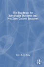 The Roadmap for Sustainable Business and Net Zero Carbon Emission By Henry K. H. Wang Cover Image