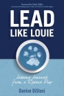 Lead Like Louie: Leaders Who Love Are Life-Changers By Danise C. Distasi Cover Image