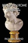 Bernini in Rome: Gian Lorenzo Bernini and the Baroque in Rome By Paul Den Arend Cover Image