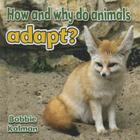 How and Why Do Animals Adapt? (All about Animals Close-Up) By Bobbie Kalman Cover Image