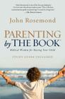Parenting by The Book: Biblical Wisdom for Raising Your Child By John Rosemond Cover Image