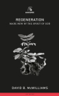 Regeneration: Made New by the Spirit of God By David B. McWilliams Cover Image