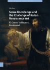 Sense Knowledge and the Challenge of Italian Renaissance Art: El Greco, Velázquez, Rembrandt By Giles Knox Cover Image
