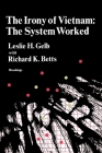 The Irony of Vietnam: The System Worked By Leslie H. Gelb, Richard K. Betts (With) Cover Image