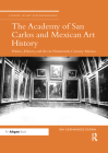 The Academy of San Carlos and Mexican Art History: Politics, History, and Art in Nineteenth-Century Mexico (Studies in Art Historiography) By Ray Hernandez-Duran Cover Image