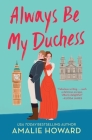 Always Be My Duchess (Taming of the Dukes #1) By Amalie Howard Cover Image