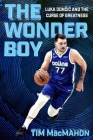 The Wonder Boy: Luka Doncic and the Curse of Greatness By Tim MacMahon Cover Image