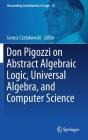 Don Pigozzi on Abstract Algebraic Logic, Universal Algebra, and Computer Science (Outstanding Contributions to Logic #16) Cover Image