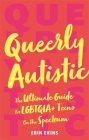 Queerly Autistic: The Ultimate Guide for Lgbtqia+ Teens on the Spectrum Cover Image