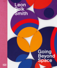 Leon Polk Smith: Going Beyond Space By Leon Polk Smith (Artist), John Koegel (Text by (Art/Photo Books)), David M. Roche (Text by (Art/Photo Books)) Cover Image