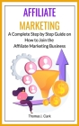 Affiliate Marketing: A Complete Step by Step Guide on How to Join the Affiliate Marketing Business Cover Image