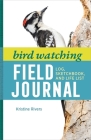 Bird Watching Field Journal: Log, Sketchbook, and Life List Cover Image