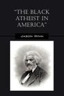 The Black Atheist in America By Jason Winn Cover Image