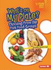 What's on My Plate?: Choosing from the Five Food Groups Cover Image