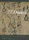 77 Dances: Japanese Calligraphy by Poets, Monks, and Scholars 1568-1868 By Stephen Addiss Cover Image
