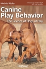 Canine Play Behavior: The Science of Dogs at Play By Mechtild Käufer Cover Image
