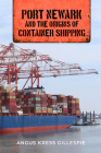 Port Newark and the Origins of Container Shipping By Angus Kress Gillespie, Michael Aaron Rockland (Foreword by) Cover Image