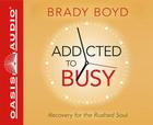 Addicted to Busy (Library Edition): Recovery for the Rushed Soul Cover Image