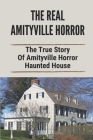 The Real Amityville Horror: The True Story Of Amityville Horror Haunted House: Amityville Murders Case Cover Image