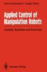 Applied Control of Manipulation Robots: Analysis, Synthesis and Exercises Cover Image