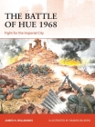 The Battle of Hue 1968: Fight for the Imperial City (Campaign) By James H. Willbanks, Ramiro Bujeiro (Illustrator) Cover Image