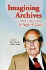 Imagining Archives: Essays and Reflections By Terry Cook (Editor), Gordon Dodds (Editor) Cover Image