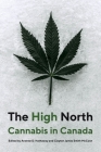 The High North: Cannabis in Canada By Andrew D. Hathaway (Editor), Clayton James Smith McCann (Editor), Ryan Stoa (Foreword by) Cover Image