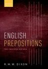 English Prepositions: Their Meanings and Uses By R. M. W. Dixon Cover Image