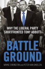 Battleground: Why the Liberal Party Shirtfronted Tony Abbott Cover Image