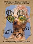 Stupid Dog Toys: 52 Cheap and Easy Alternatives to High-Priced Pet Products By Janice M. Hughes Cover Image