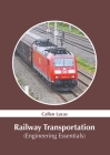 Railway Transportation (Engineering Essentials) By Callen Lucas (Editor) Cover Image