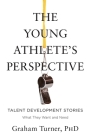 The Young Athlete's Perspective: Talent Development Stories: What They Want and Need Cover Image