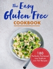 The Easy Gluten Free Cookbook: 180 Pesfectly Portioned Low Sodium Low Fat Recipes Cover Image